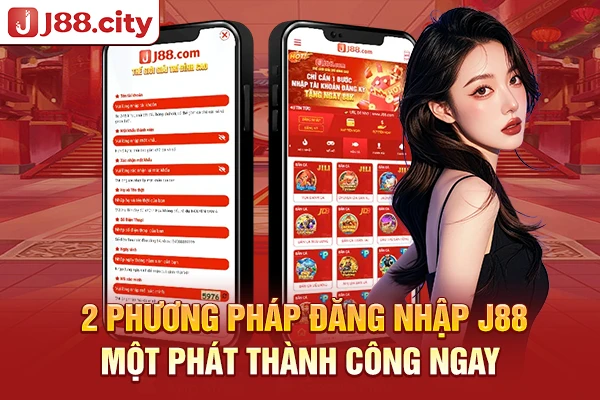 2 hình thức đăng nhập J88 nhanh chóng, đơn giản