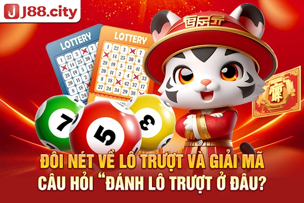 Đôi nét về lô trượt và giải mã câu hỏi đánh lô trượt ở đâu?