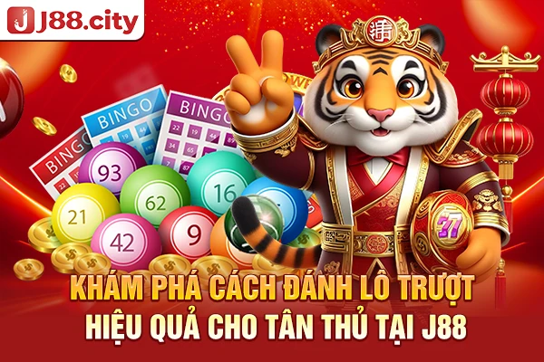Khám phá cách đánh lô trượt hiệu quả cho tân thủ tại J88